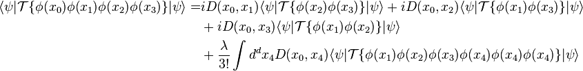 \begin{align}
\langle\psi|\mathcal{T}\{\phi(x_0)\phi(x_1)\phi(x_2)\phi(x_3)\}|\psi\rangle =& iD(x_0,x_1)\langle\psi|\mathcal{T}\{\phi(x_2)\phi(x_3)\}|\psi\rangle + iD(x_0,x_2)\langle\psi|\mathcal{T}\{\phi(x_1)\phi(x_3)\}|\psi\rangle \\
&+ iD(x_0,x_3)\langle\psi|\mathcal{T}\{\phi(x_1)\phi(x_2)\}|\psi\rangle \\
&+ \frac{\lambda}{3!}\int d^dx_4D(x_0,x_4)\langle\psi|\mathcal{T}\{\phi(x_1)\phi(x_2)\phi(x_3)\phi(x_4)\phi(x_4)\phi(x_4)\}|\psi\rangle
\end{align}