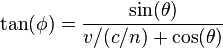 \tan(\phi) = \frac { \sin(\theta)}{v/(c/n) +  \cos (\theta)}