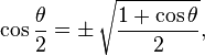 \cos \frac{\theta}{2} = \pm\, \sqrt\frac{1 + \cos \theta}{2},\,