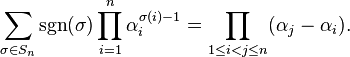 \sum_{\sigma \in S_n} \sgn(\sigma) \prod_{i = 1}^n \alpha_i^{\sigma(i)-1}=\prod_{1\le i<j\le n} (\alpha_j-\alpha_i). 