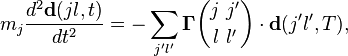 \qquad \qquad m_j\frac{d^2\mathbf{d}(jl,t)}{dt^2} = -\sum_{j'l'} \boldsymbol{\Gamma} \binom{j \ j^\prime}{l \ l^\prime}\cdot \mathbf{d} (j^\prime l^\prime, T), 