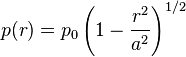 
  p(r) = p_0\left(1-\frac{r^2}{a^2}\right)^{1/2}
 