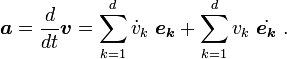 \boldsymbol{a} = \frac{d}{dt} \boldsymbol{v} = \sum_{k=1}^{d} \dot v_k \  \boldsymbol{e_k} + \sum_{k=1}^{d} v_k \  \dot{\boldsymbol{e_k}}  \ . 