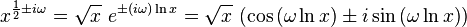 x^{\frac{1}{2} \pm i \omega} = \sqrt{x}\ e^{\pm (i\omega) \ln{x}} = \sqrt{x}\ (\cos{(\omega \ln x)} \pm i \sin{(\omega \ln x)})