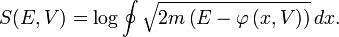 S(E,V)=\log \oint \sqrt{2m\left( E-\varphi \left( x,V\right) \right) }\,dx.