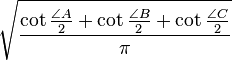 \sqrt{ \frac{\cot \frac{\angle A}{2} + \cot \frac{\angle B}{2} + \cot \frac{\angle C}{2}}{\pi} }