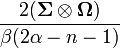 \frac{2(\boldsymbol\Sigma \otimes \boldsymbol\Omega)}{\beta(2\alpha-n-1)}