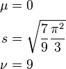 
\begin{align}
\mu &= 0 \\
s &= \sqrt{\frac{7}{9} \frac{\pi^2}{3}} \\
\nu &= 9
\end{align}
