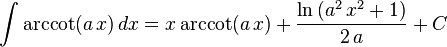 \int\arccot(a\,x)\,dx=
  x\arccot(a\,x)+
  \frac{\ln\left(a^2\,x^2+1\right)}{2\,a}+C