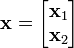  \mathbf x = \begin{bmatrix}
\mathbf x_1 \\
\mathbf x_2 \\
\end{bmatrix}
