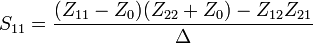 S_{11} = {(Z_{11} - Z_0) (Z_{22} + Z_0) - Z_{12} Z_{21} \over \Delta}