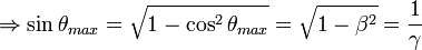 \Rightarrow \sin\theta_{max} = \sqrt{1-\cos^2\theta_{max}} = \sqrt{1-\beta^2} = \frac{1}{\gamma}