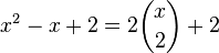 x^2 - x + 2 = 2\binom{x}{2} + 2