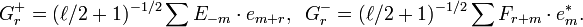  \displaystyle{G^+_r=(\ell/2+ 1)^{-1/2} \sum E_{-m}\cdot e_{m+r},\,\,\, G^-_r=(\ell/2 +1 )^{-1/2} \sum F_{r+m}\cdot e_m^*.}