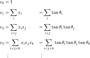 
\begin{align}
e_0 & = 1 \\[6pt]
e_1 & = \sum_i  x_i & & = \sum_i  \tan\theta_i \\[6pt]
e_2 & = \sum_{i < j} x_i x_j & & = \sum_{i < j} \tan\theta_i \tan\theta_j \\[6pt]
e_3 & = \sum_{i < j < k} x_i x_j x_k & & = \sum_{i < j < k} \tan\theta_i \tan\theta_j \tan\theta_k \\
& {}\  \ \vdots & & {}\  \  \vdots
\end{align}
