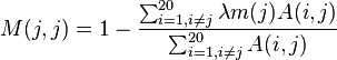 M(j,j) = 1 - \frac{ \sum_{i=1, i\neq j}^{20}\lambda m(j)A(i,j)}{\sum_{i=1, i\neq j}^{20}A(i,j)}