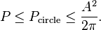  P \le P_{\text{circle}} \le \frac{A^2}{2 \pi}.