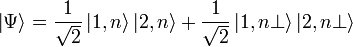  \left|\Psi\right\rang = {1 \over \sqrt{2}} \left|1,n\right\rang \left|2,n\right\rang + {1 \over \sqrt{2}} \left|1,n\bot\right\rang \left|2,n\bot\right\rang 