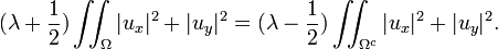 \displaystyle{(\lambda +{1\over 2}) \iint_{\Omega} |u_x|^2 + |u_y|^2  = (\lambda -{1\over 2}) \iint_{\Omega^c} |u_x|^2 + |u_y|^2.}