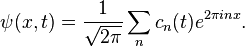 \psi(x,t) = \frac{1}{\sqrt{2\pi}} \sum_n c_n(t) e^{2\pi i n x} .