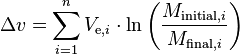 \Delta v = \sum_{i=1}^{n} V_{\mathrm{e},i} \cdot \ln \left( \frac {M_{\mathrm{initial},i}} {M_{\mathrm{final},i}}\right) 