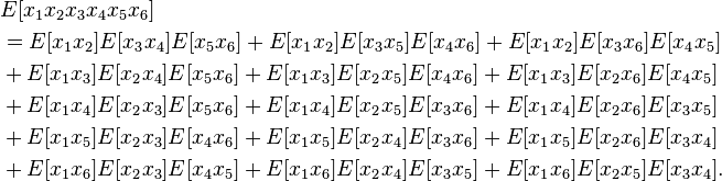 \begin{align}
&{} E[x_1 x_2 x_3 x_4 x_5 x_6] \\
&{} = E[x_1 x_2]E[x_3 x_4]E[x_5 x_6] + E[x_1 x_2]E[x_3 x_5]E[x_4 x_6] + E[x_1 x_2]E[x_3 x_6]E[x_4 x_5] \\
&{} + E[x_1 x_3]E[x_2 x_4]E[x_5 x_6] + E[x_1 x_3]E[x_2 x_5]E[x_4 x_6] + E[x_1 x_3]E[x_2 x_6]E[x_4 x_5] \\
&{} + E[x_1 x_4]E[x_2 x_3]E[x_5 x_6] + E[x_1 x_4]E[x_2 x_5]E[x_3 x_6] + E[x_1 x_4]E[x_2 x_6]E[x_3 x_5] \\
&{} + E[x_1 x_5]E[x_2 x_3]E[x_4 x_6] + E[x_1 x_5]E[x_2 x_4]E[x_3 x_6] + E[x_1 x_5]E[x_2 x_6]E[x_3 x_4] \\
&{} + E[x_1 x_6]E[x_2 x_3]E[x_4 x_5] + E[x_1 x_6]E[x_2 x_4]E[x_3 x_5] + E[x_1 x_6]E[x_2 x_5]E[x_3 x_4].
\end{align}