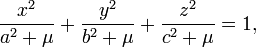 
\frac{x^{2}}{a^{2} + \mu} +  \frac{y^{2}}{b^{2} + \mu} + \frac{z^{2}}{c^{2} + \mu} = 1,
