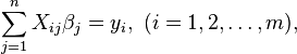 \sum_{j=1}^{n} X_{ij}\beta_j = y_i,\ (i=1, 2, \dots, m),