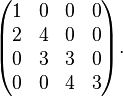 \begin{pmatrix}
1 & 0 & 0 & 0 \\
2 & 4 & 0 & 0 \\
0 & 3 & 3 & 0 \\
0 & 0 & 4 & 3 \\
\end{pmatrix}.