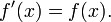 
f^\prime(x)=f(x).
