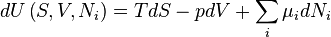 dU\left(S,V,{N_{i}}\right) = TdS - pdV + \sum_{i} \mu_{i} dN_i