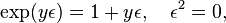 \exp(y \epsilon) = 1 + y \epsilon, \quad \epsilon^2 = 0 ,