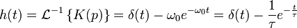 h(t)=\mathcal{L}^{-1} \left \{K(p) \right \}=\delta (t)-\omega_0 e^{-\omega_0 t}=\delta (t)-\frac{1}{\tau} e^{-\frac{t}{\tau}}