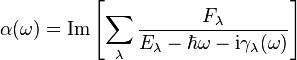 
    \alpha(\omega) = \mathrm{Im}\left[ \sum_\lambda \frac{F_\lambda}{E_\lambda - \hbar \omega - \mathrm{i} \gamma_\lambda(\omega)}\right] 
