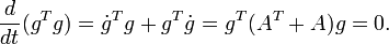 {d\over dt} (g^T g)= \dot{g}^Tg +g^T\dot{g}= g^T(A^T +A)g=0.