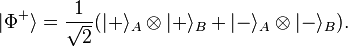 |\Phi^+\rangle = \frac{1}{\sqrt{2}} (|+\rangle_A \otimes |+\rangle_B + |-\rangle_A \otimes |-\rangle_B).