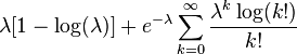 \lambda[1 - \log(\lambda)] + e^{-\lambda}\sum_{k=0}^\infty \frac{\lambda^k\log(k!)}{k!}