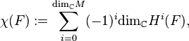 \chi(F):= \sum_{i=0}^{\text{dim}_{\mathbb{C}}  M} (-1)^i \text{dim}_{\mathbb{C}} H^i(F),