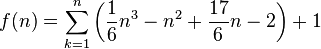 f(n)=\sum^{n}_{k=1}\left(\frac{1}{6}n^3-n^2+\frac{17}{6}n-2\right)+1