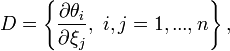 D=\left\{  \frac{\partial\theta_{i}}{\partial\xi_{j}},\ i,j=1,...,n\right\},