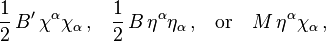 \frac{1}{2}\, B'\,\chi^\alpha \chi_\alpha \, \text{,}\quad \frac{1}{2}\,B\,\eta^\alpha\eta_\alpha \,\text{,}\quad\text{or} \quad M\,\eta^\alpha \chi_\alpha \,\text{,}