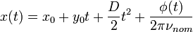 x(t) = x_0 + y_0t + \frac{D}{2}t^2 + \frac{\phi(t)}{2\pi\nu_{nom}}