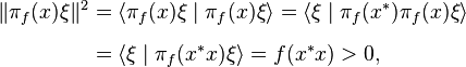 
\begin{align}
\|\pi_f(x) \xi\|^2 & = \langle \pi_f(x) \xi \mid \pi_f(x) \xi \rangle
= \langle \xi \mid \pi_f(x^*) \pi_f(x) \xi \rangle \\[6pt]
& = \langle \xi \mid \pi_f(x^* x) \xi \rangle= f(x^* x) > 0,
\end{align}
