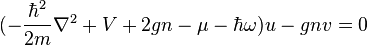  (-\frac{\hbar^2}{2m}\nabla^2+V+2gn-\mu-\hbar\omega)u-gnv = 0 