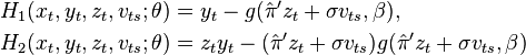 \begin{align}
    & H_1(x_t,y_t,z_t,v_{ts};\theta) = y_t - g(\hat\pi'z_t + \sigma v_{ts}, \beta), \\
    & H_2(x_t,y_t,z_t,v_{ts};\theta) = z_t y_t - (\hat\pi'z_t + \sigma v_{ts}) g(\hat\pi'z_t + \sigma v_{ts}, \beta)
  \end{align}