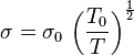  \sigma = \sigma_0 \, \left(\frac{T_0}{T} \right)^\frac{1}{2} 