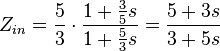 Z_{in} = \frac{5}{3} \cdot \frac{1+\frac{3}{5}s}{1+\frac{5}{3}s} = \frac{5+3s}{3+5s}