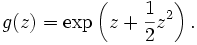 g(z) = \exp\left(z + \frac{1}{2} z^2\right).