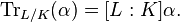 \operatorname{Tr}_{L/K}(\alpha) = [L:K] \alpha.