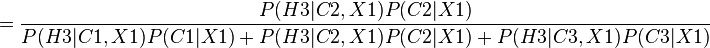 
=\frac{P(H3|C2,X1)P(C2|X1)}{P(H3|C1,X1)P(C1|X1)+P(H3|C2,X1)P(C2|X1)+P(H3|C3,X1)P(C3|X1)}
